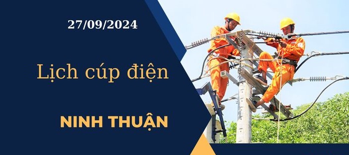 Lịch cúp điện hôm nay tại Ninh Thuận ngày 27/9/2024