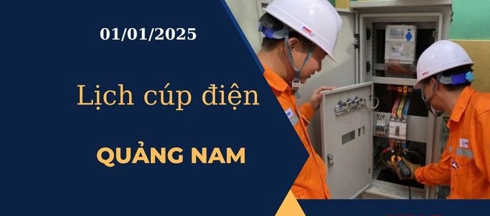 Lịch cúp điện hôm nay tại Quảng Nam ngày 01/01/2025