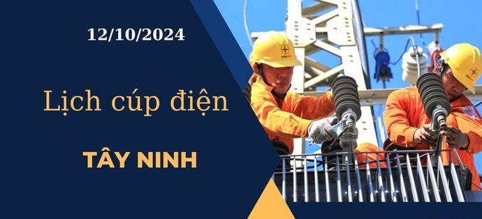 Lịch cúp điện hôm nay ngày 12/10/2024 tại Tây Ninh cập nhật mới nhất