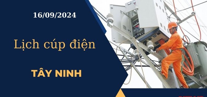 Lịch cúp điện tại Tây Ninh ngày 16/09/2024 cập nhật mới nhất