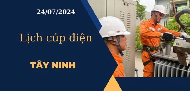 Cập nhật Lịch cúp điện hôm nay tại Tây Ninh ngày 24/07/2024