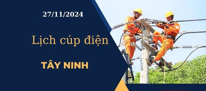 Lịch cúp điện hôm nay tại Tây Ninh ngày 27/11/2024