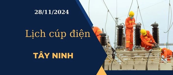 Lịch cúp điện hôm nay ngày 28/11/2024 tại Tây Ninh