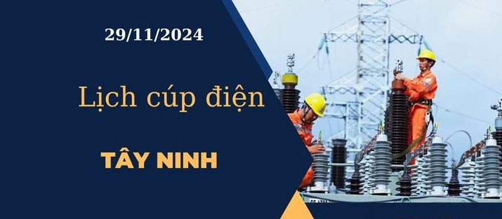 Lịch cúp điện hôm nay ngày 29/11/2024 tại Tây Ninh