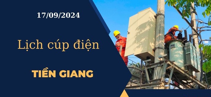 Cập nhật Lịch cúp điện hôm nay tại Tiền Giang ngày 17/09/2024