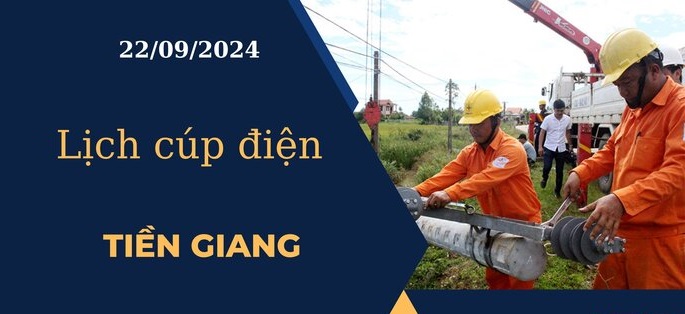 Lịch cúp điện hôm nay ngày 22/09/2024 tại Tiền Giang