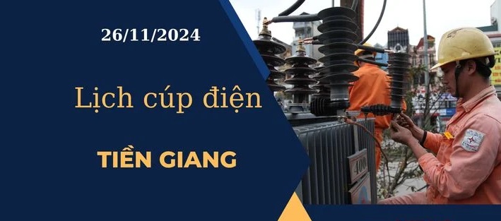 Lịch cúp điện hôm nay ngày 26/11/2024 tại Tiền Giang