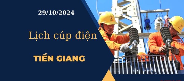 Lịch cúp điện hôm nay tại Tiền Giang ngày 29/10/2024