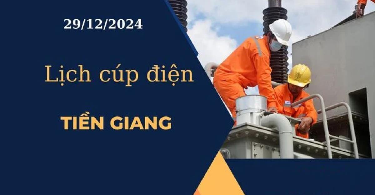 Lịch cúp điện hôm nay tại Tiền Giang ngày 29/12/2024 cập nhật mới nhất