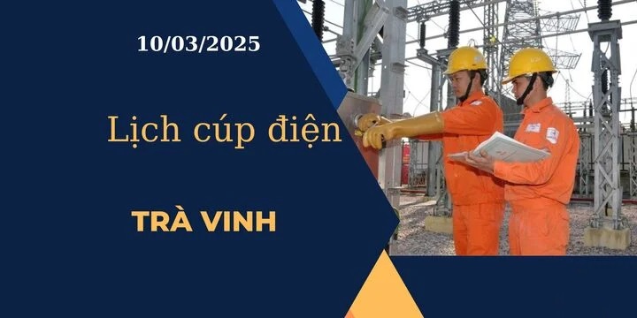 Lịch cúp điện hôm nay ngày 10/03/2025 tại Trà Vinh