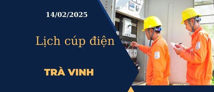 Lịch cúp điện hôm nay tại Trà Vinh ngày 14/02/2025 cập nhật mới nhất