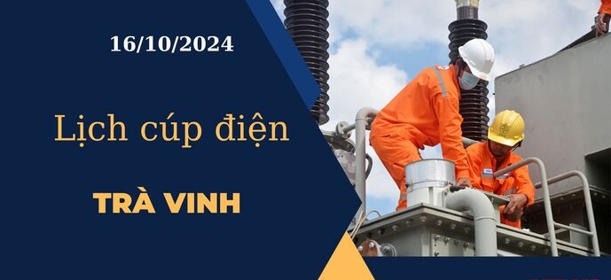 Lịch cúp điện hôm nay ngày 16/10/2024 tại Trà Vinh cập nhật mới nhất