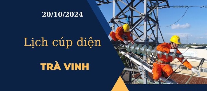 Cập nhật Lịch cúp điện hôm nay ngày 20/10/2024 tại Trà Vinh