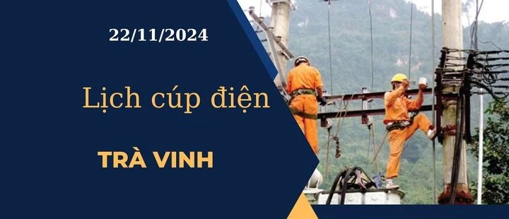 Lịch cúp điện hôm nay tại Trà Vinh ngày 22/11/2024