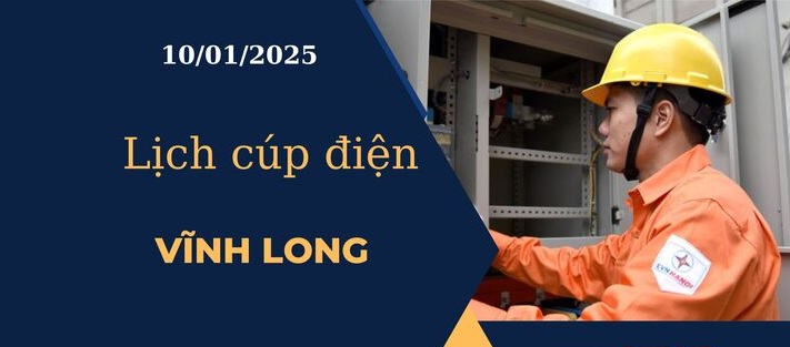 Lịch cúp điện hôm nay tại Vĩnh Long ngày 10/01/2025 cập nhật mới nhất