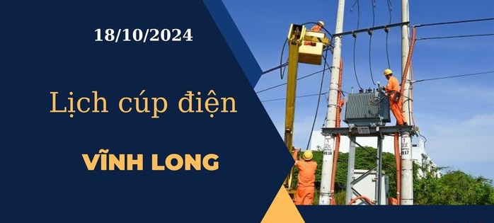 Lịch cúp điện hôm nay ngày 18/10/2024 tại Vĩnh Long