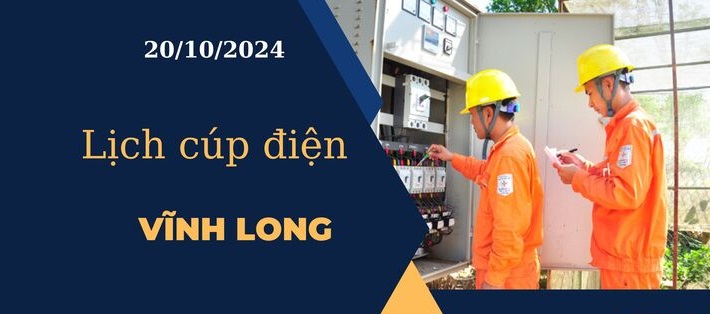 Cập nhật Lịch cúp điện hôm nay tại Vĩnh Long ngày 20/10/2024