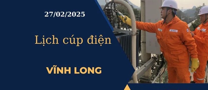 Lịch cúp điện hôm nay ngày 27/02/2025 tại Vĩnh Long cập nhật mới nhất