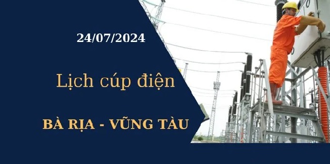 Lịch cúp điện hôm nay tại Bà Rịa - Vũng Tàu ngày 24/07/2024