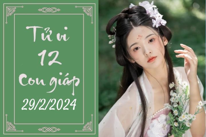 Tử vi vui 12 con giáp hôm nay ngày 29/2/2024: Mão chủ động, Dậu mơ hồ