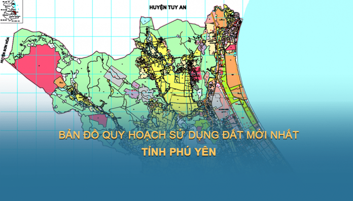 Bản đồ quy hoạch sử dụng đất tỉnh Phú Yên mới nhất